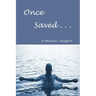 Once Saved . . .: A Biblical Study Of The Doctrine Of Irrevocable Salvation