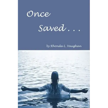 Once Saved . . .: A Biblical Study Of The Doctrine Of Irrevocable Salvation