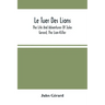 Le Tuer Des Lions: The Life And Adventures Of Jules Gerard, The Lion-Killer; Comprising His Ten Years' Campaigns Among The Lions Of Northern Africa