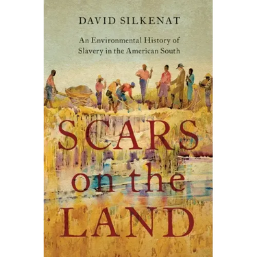 Scars on the Land: An Environmental History of Slavery in the American South