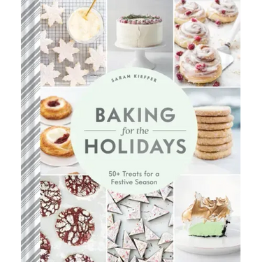 Baking for the Holidays: 50+ Treats for a Festive Season