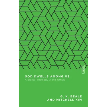 God Dwells Among Us: A Biblical Theology of the Temple