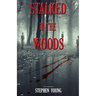 Stalked in the Woods: Creepy True Stories: Creepy tales of scary encounters in the Woods.