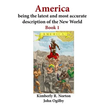 America Being the Latest and Most Accurate Description of the New World: Book 1