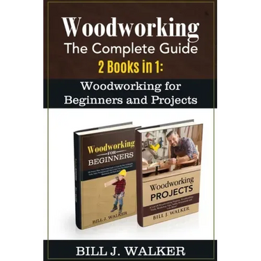 Woodworking: The Complete Guide 2 Books in 1: Woodworking for Beginners and Projects