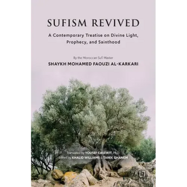 Sufism Revived: A Contemporary Treatise on Divine Light, Prophecy, and Sainthood