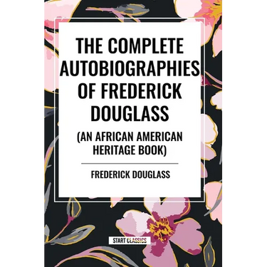 The Complete Autobiographies of Frederick Douglas (an African American Heritage Book)