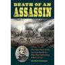 Death of an Assassin: The True Story of the German Murderer Who Died Defending Robert E. Lee