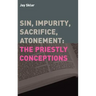 Sin, Impurity, Sacrifice, Atonement: The Priestly Conceptions