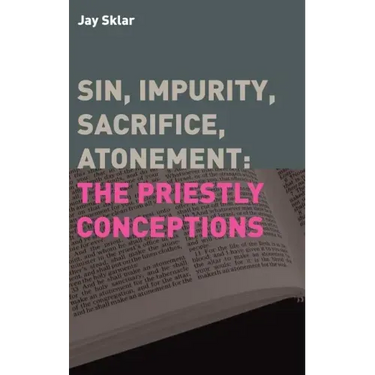 Sin, Impurity, Sacrifice, Atonement: The Priestly Conceptions