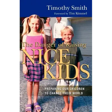 The Danger of Raising Nice Kids: Preparing Our Children to Change Their World