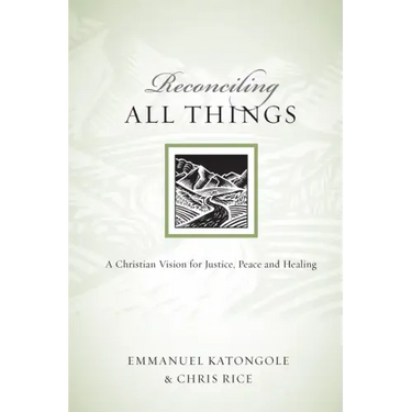 Reconciling All Things: A Christian Vision for Justice, Peace and Healing