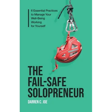 The Fail-Safe Solopreneur: 6 Essential Practices to Manage Your Well-Being Working for Yourself