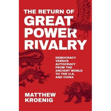 The Return of Great Power Rivalry: Democracy Versus Autocracy from the Ancient World to the U.S. and China