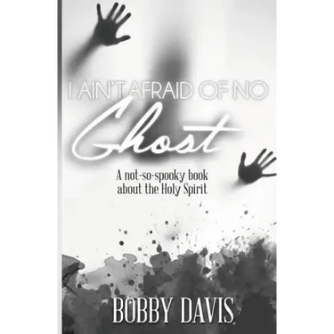 I Ain't Afraid Of No Ghost: A Not So Spooky Book About The Holy Spirit