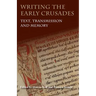 Writing the Early Crusades: Text, Transmission and Memory