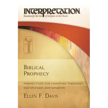 Biblical Prophecy: Perspectives for Christian Theology, Discipleship, and Ministry