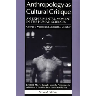 Anthropology as Cultural Critique: An Experimental Moment in the Human Sciences