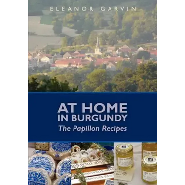 At Home in Burgundy: The Papillon Recipes