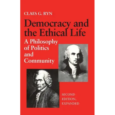 Democracy and the Ethical Life A Philosophy of Politics and Community, Second Edition Expanded