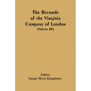 The Records Of The Virginia Company Of London (Volume III)