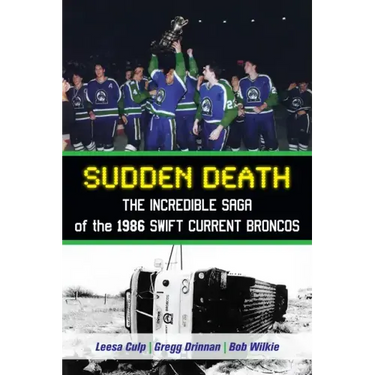 Sudden Death: The Incredible Saga of the 1986 Swift Current Broncos
