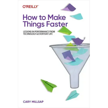 How to Make Things Faster: Lessons in Performance from Technology and Everyday Life
