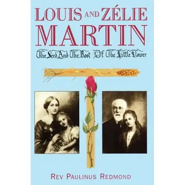 Louis and Zelie Martin: The Seed and Root of the Little Flower