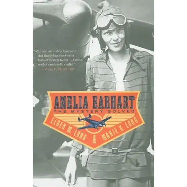 Amelia Earhart: The Mystery Solved
