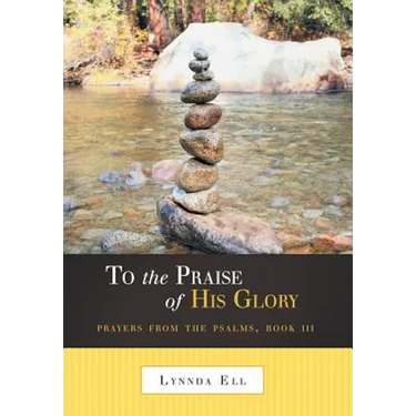 To the Praise of His Glory: Prayers from the Psalms, Book III