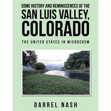 Some History and Reminiscences of the San Luis Valley, Colorado: The United States in Microcosm