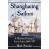 Shanghaiing Sailors: A Maritime History of Forced Labor, 1849-1915
