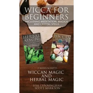 Wicca for Beginners: 2 Manuscripts Herbal Magic and Wiccan including Meditation, Magick and Crystal Spells