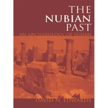 The Nubian Past: An Archaeology of the Sudan