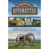 The Forgotten Trail to Appomattox: Hidden Civil War Sites and Destinations Across America