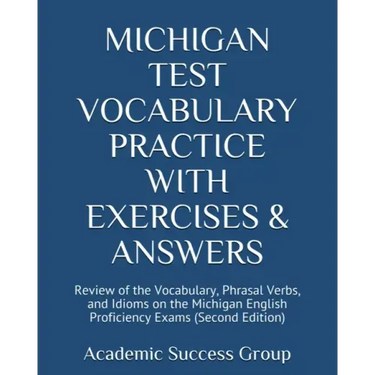 Michigan Test Vocabulary Practice with Exercises and Answers: Review of the Vocabulary, Phrasal Verbs, and Idioms on the Michigan English Proficiency