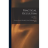 Practical Occultism: A Course of Lectures Through the Trance Mediumship of J.J. Morse