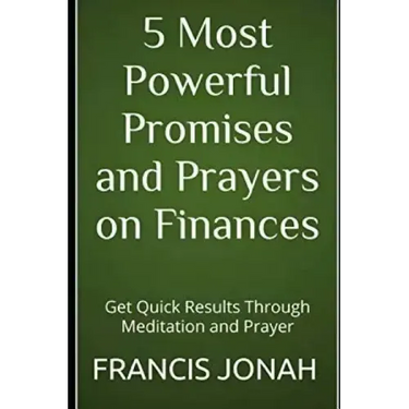 5 Most Powerful Promises and Prayers on Finances: Get Quick Results Through Meditation and Prayer