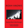 Staying Alive Is Not Enough.: "I want to be living, not just existing"