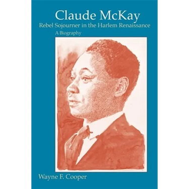 Claude McKay, Rebel Sojourner in the Harlem Renaissance: A Biography