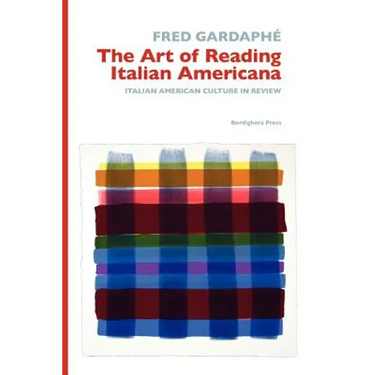 The Art of Reading Italian Americana: Italian American Culture in Review