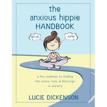 The Anxious Hippie Handbook: A fun roadmap to finding the peace, love, & blessings in anxiety.