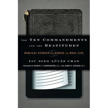 The Ten Commandments and the Beatitudes: Biblical Studies and Ethics for Real Life