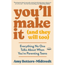 You'll Make It (and They Will Too): Everything No One Talks about When You're Parenting Teens