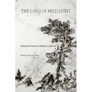 The Land of Mild Light: Selected Poems of Rafael Cadenas