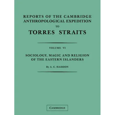 Reports of the Cambridge Anthropological Expedition to Torres Straits: Volume 6, Sociology, Magic and Religion of the Eastern Islanders