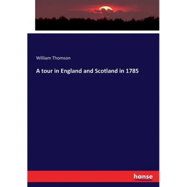 A tour in England and Scotland in 1785