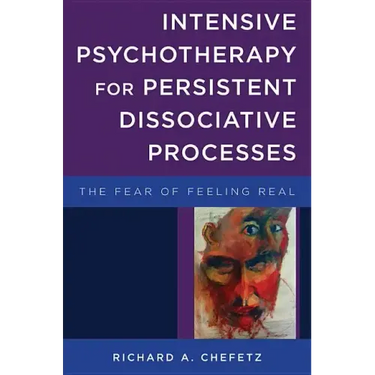 Intensive Psychotherapy for Persistent Dissociative Processes: The Fear of Feeling Real