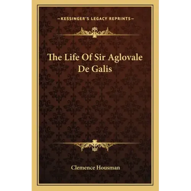 The Life of Sir Aglovale de Galis