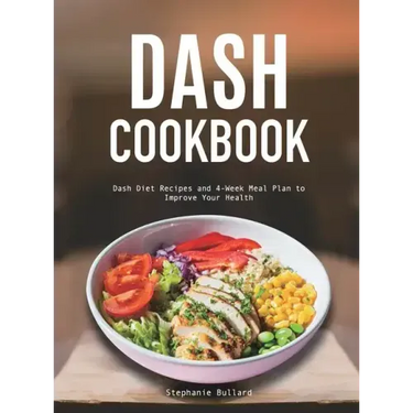 Dash Cookbook: Dash Diet Recipes and 4-Week Meal Plan to Improve Your Health